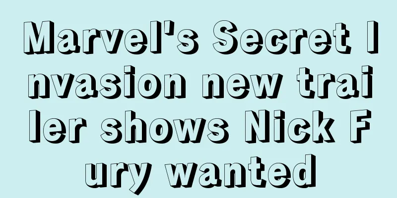 Marvel's Secret Invasion new trailer shows Nick Fury wanted