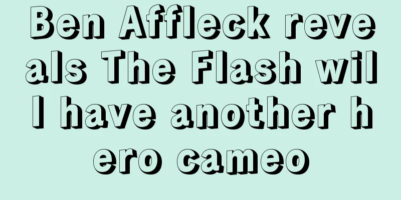 Ben Affleck reveals The Flash will have another hero cameo