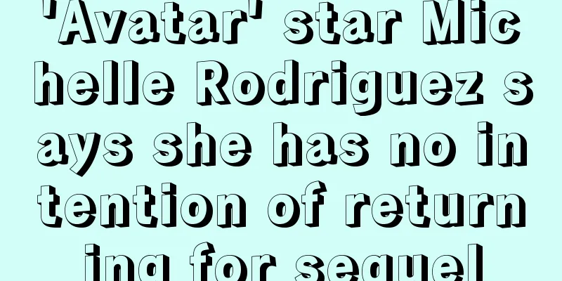'Avatar' star Michelle Rodriguez says she has no intention of returning for sequel