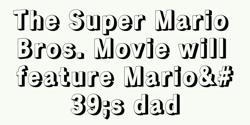 The Super Mario Bros. Movie will feature Mario's dad