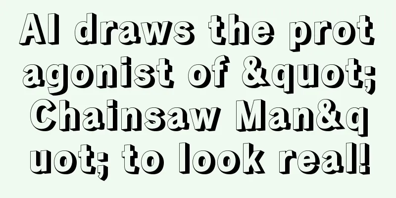 AI draws the protagonist of "Chainsaw Man" to look real!