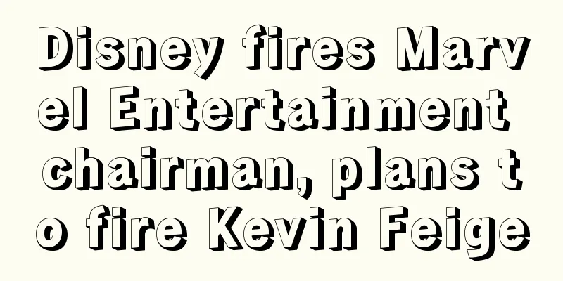 Disney fires Marvel Entertainment chairman, plans to fire Kevin Feige