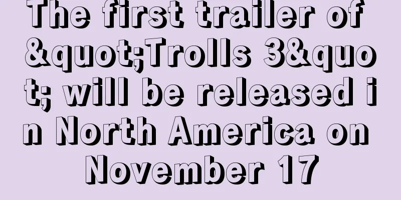 The first trailer of "Trolls 3" will be released in North America on November 17