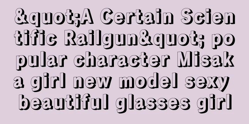 "A Certain Scientific Railgun" popular character Misaka girl new model sexy beautiful glasses girl