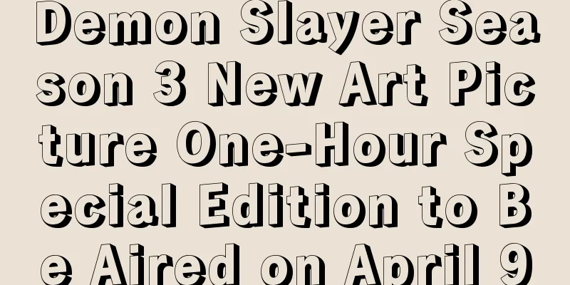 Demon Slayer Season 3 New Art Picture One-Hour Special Edition to Be Aired on April 9