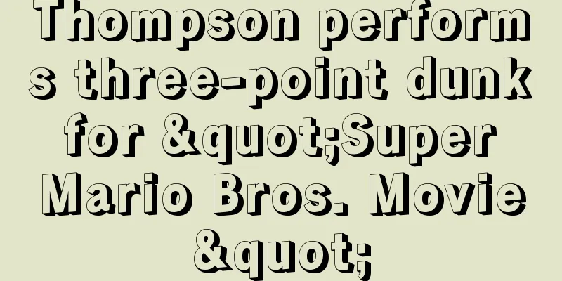 Thompson performs three-point dunk for "Super Mario Bros. Movie"