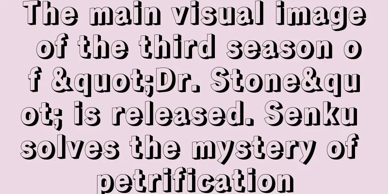 The main visual image of the third season of "Dr. Stone" is released. Senku solves the mystery of petrification