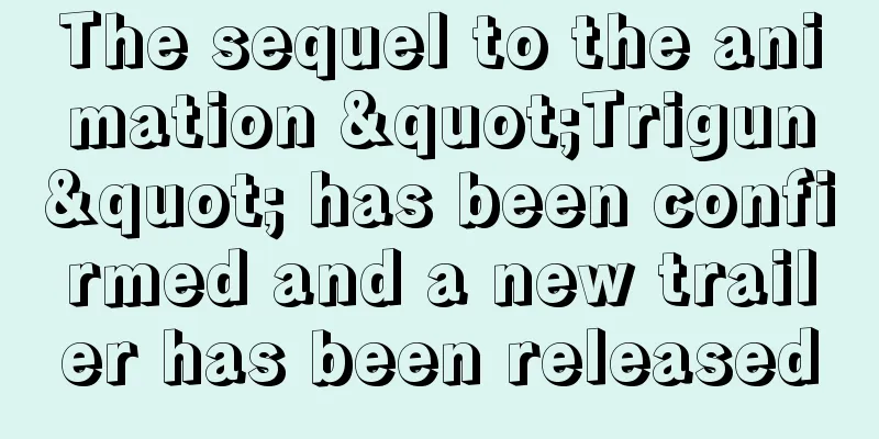 The sequel to the animation "Trigun" has been confirmed and a new trailer has been released