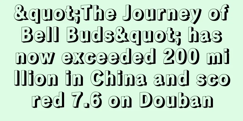 "The Journey of Bell Buds" has now exceeded 200 million in China and scored 7.6 on Douban