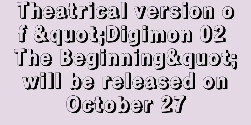 Theatrical version of "Digimon 02 The Beginning" will be released on October 27
