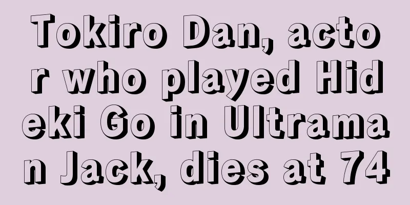 Tokiro Dan, actor who played Hideki Go in Ultraman Jack, dies at 74