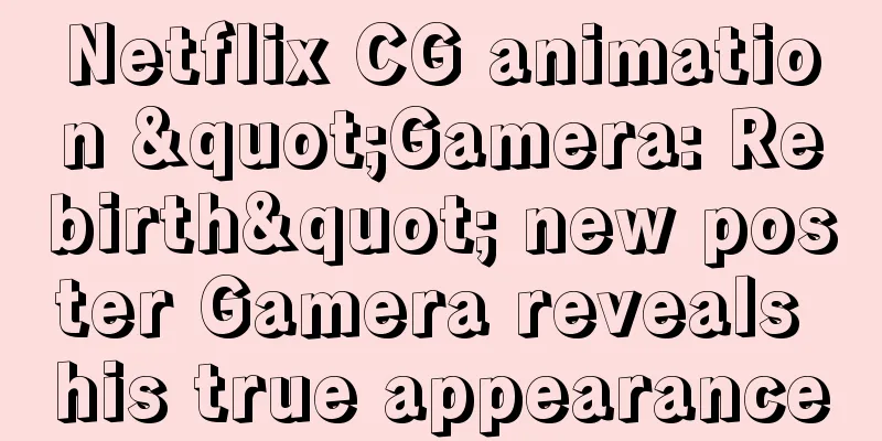 Netflix CG animation "Gamera: Rebirth" new poster Gamera reveals his true appearance