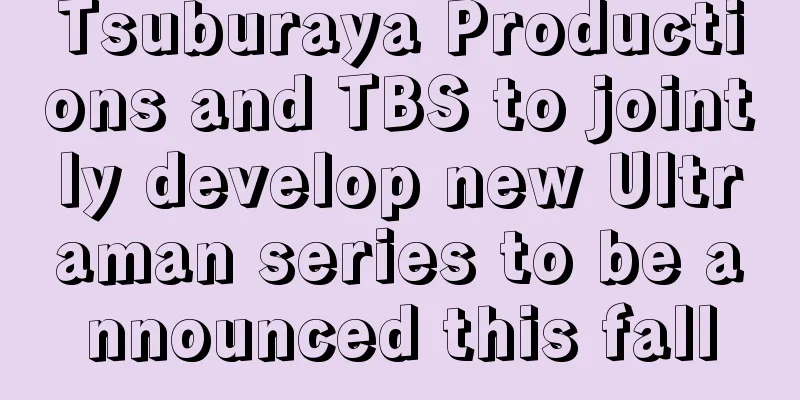 Tsuburaya Productions and TBS to jointly develop new Ultraman series to be announced this fall