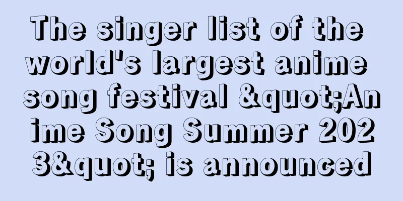 The singer list of the world's largest anime song festival "Anime Song Summer 2023" is announced