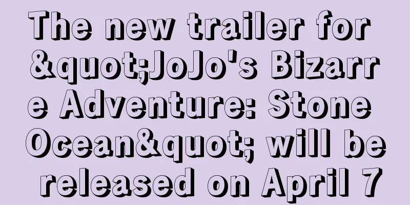 The new trailer for "JoJo's Bizarre Adventure: Stone Ocean" will be released on April 7