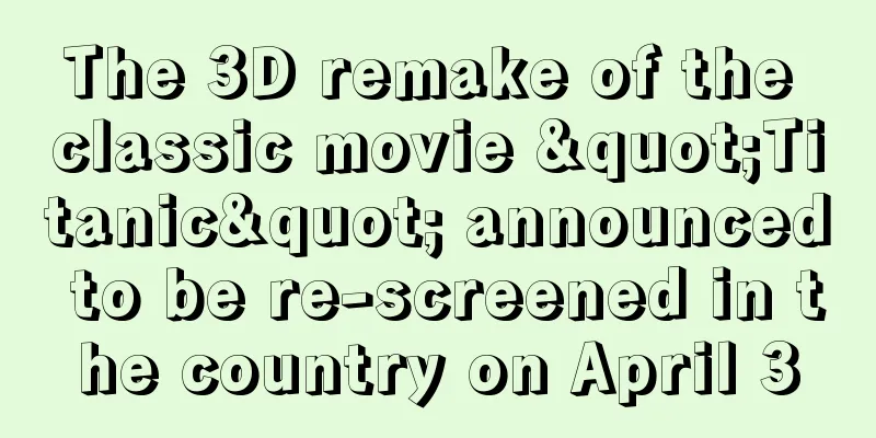 The 3D remake of the classic movie "Titanic" announced to be re-screened in the country on April 3