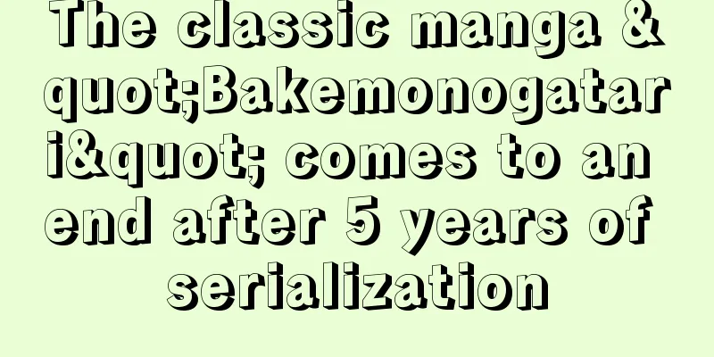 The classic manga "Bakemonogatari" comes to an end after 5 years of serialization