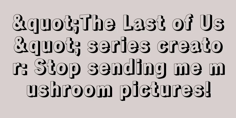 "The Last of Us" series creator: Stop sending me mushroom pictures!