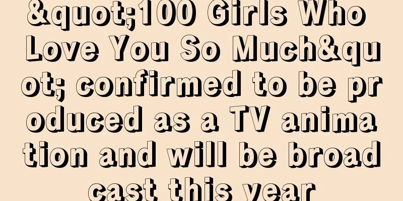 "100 Girls Who Love You So Much" confirmed to be produced as a TV animation and will be broadcast this year