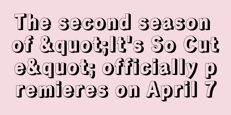 The second season of "It's So Cute" officially premieres on April 7