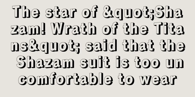 The star of "Shazam! Wrath of the Titans" said that the Shazam suit is too uncomfortable to wear