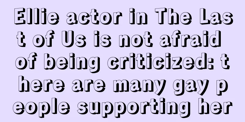 Ellie actor in The Last of Us is not afraid of being criticized: there are many gay people supporting her