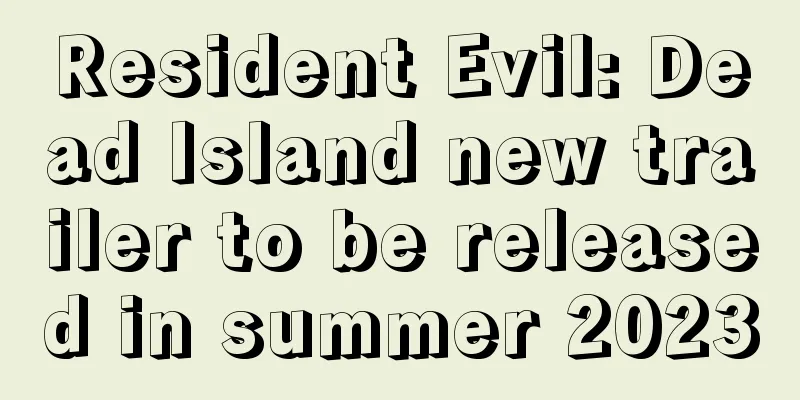 Resident Evil: Dead Island new trailer to be released in summer 2023