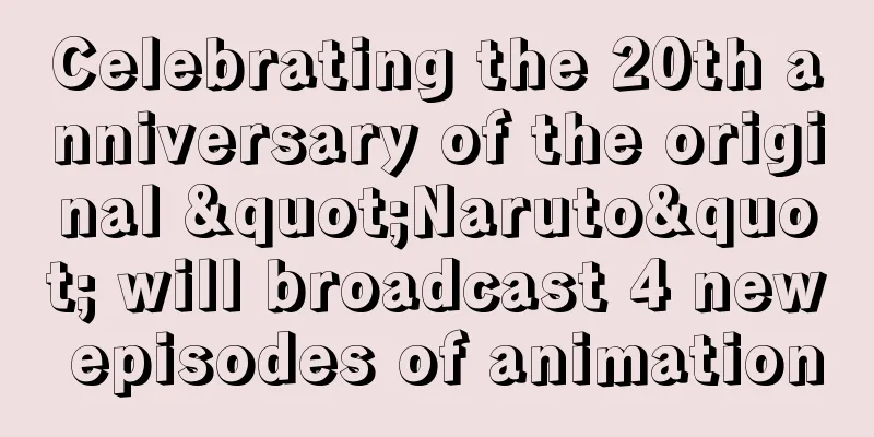 Celebrating the 20th anniversary of the original "Naruto" will broadcast 4 new episodes of animation