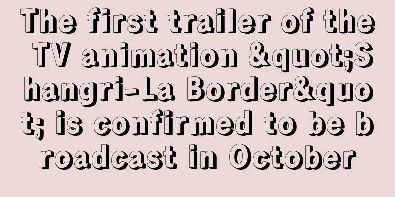 The first trailer of the TV animation "Shangri-La Border" is confirmed to be broadcast in October
