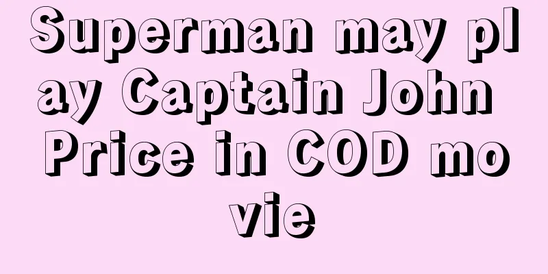 Superman may play Captain John Price in COD movie