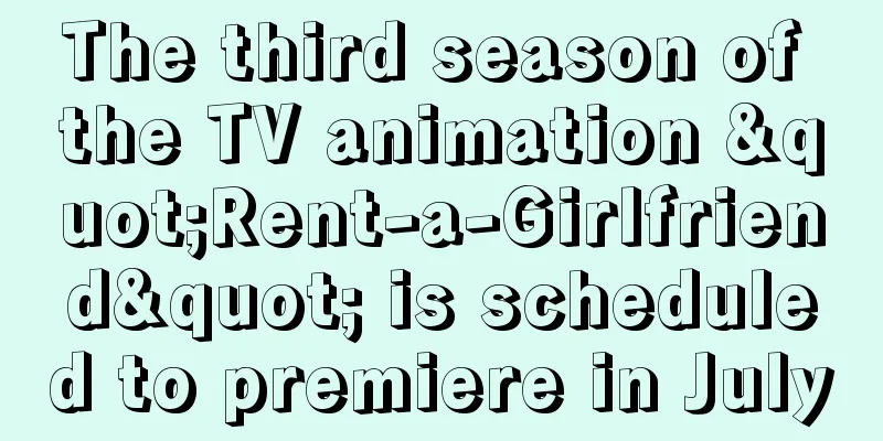 The third season of the TV animation "Rent-a-Girlfriend" is scheduled to premiere in July