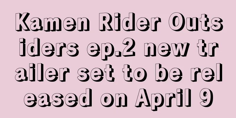 Kamen Rider Outsiders ep.2 new trailer set to be released on April 9