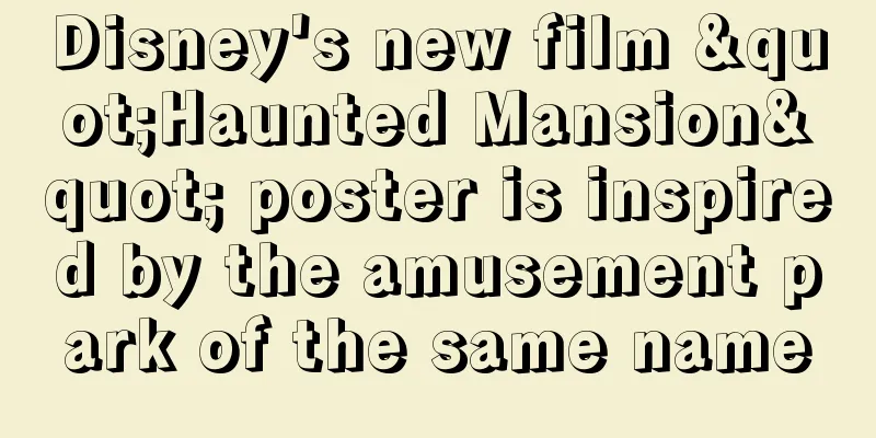 Disney's new film "Haunted Mansion" poster is inspired by the amusement park of the same name