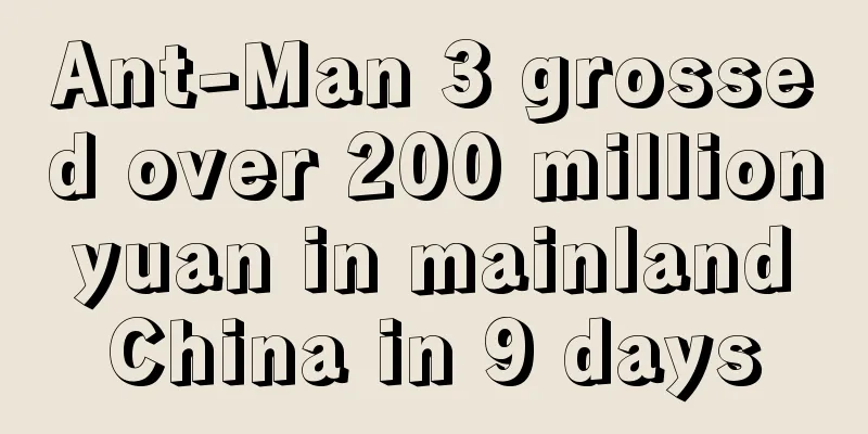 Ant-Man 3 grossed over 200 million yuan in mainland China in 9 days
