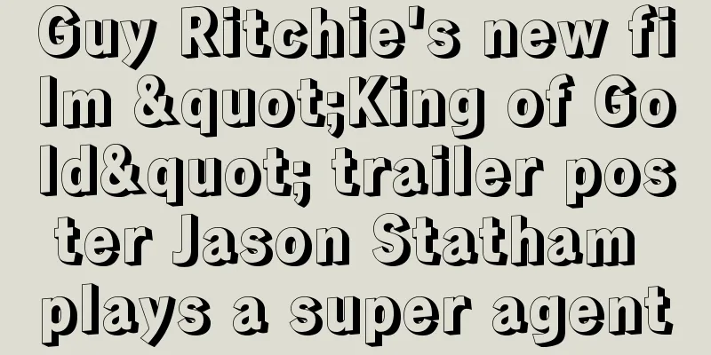 Guy Ritchie's new film "King of Gold" trailer poster Jason Statham plays a super agent