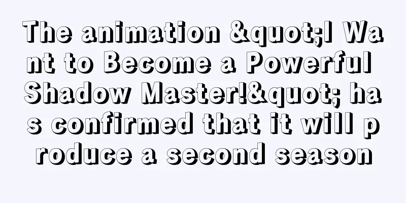 The animation "I Want to Become a Powerful Shadow Master!" has confirmed that it will produce a second season