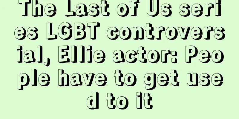 The Last of Us series LGBT controversial, Ellie actor: People have to get used to it