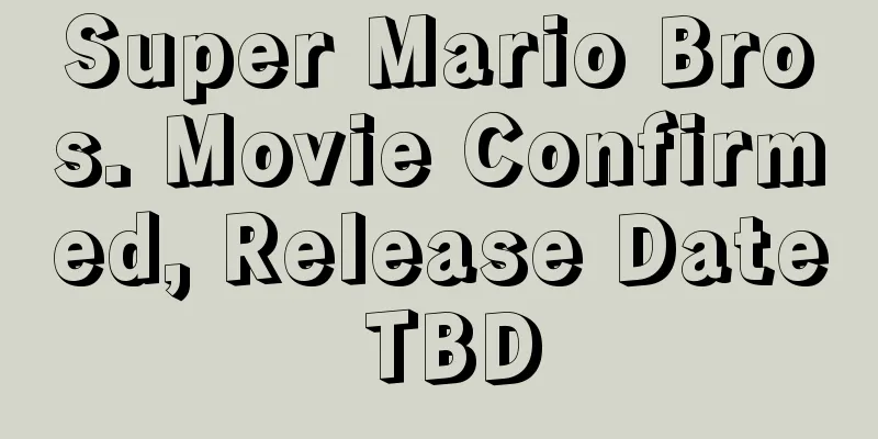 Super Mario Bros. Movie Confirmed, Release Date TBD
