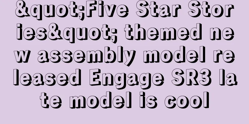 "Five Star Stories" themed new assembly model released Engage SR3 late model is cool