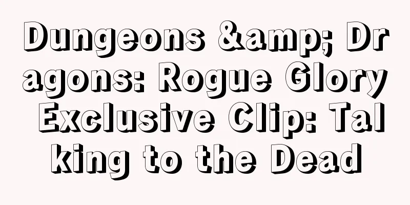 Dungeons & Dragons: Rogue Glory Exclusive Clip: Talking to the Dead