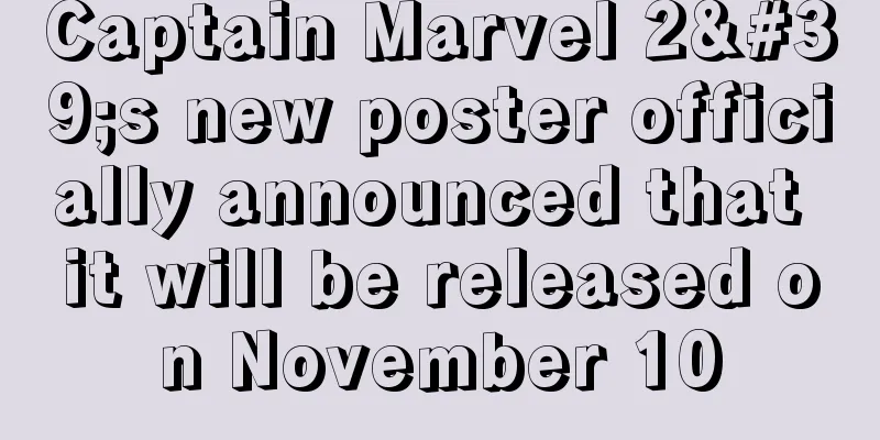 Captain Marvel 2's new poster officially announced that it will be released on November 10
