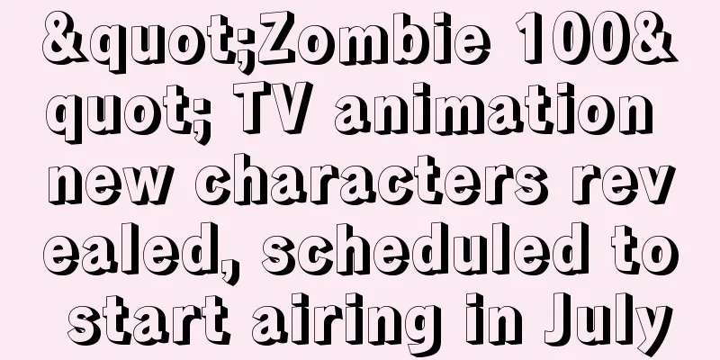 "Zombie 100" TV animation new characters revealed, scheduled to start airing in July
