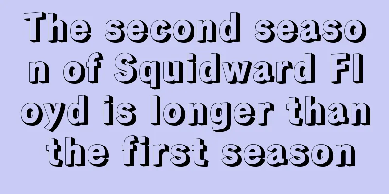 The second season of Squidward Floyd is longer than the first season