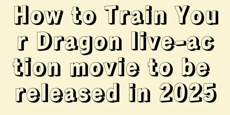 How to Train Your Dragon live-action movie to be released in 2025