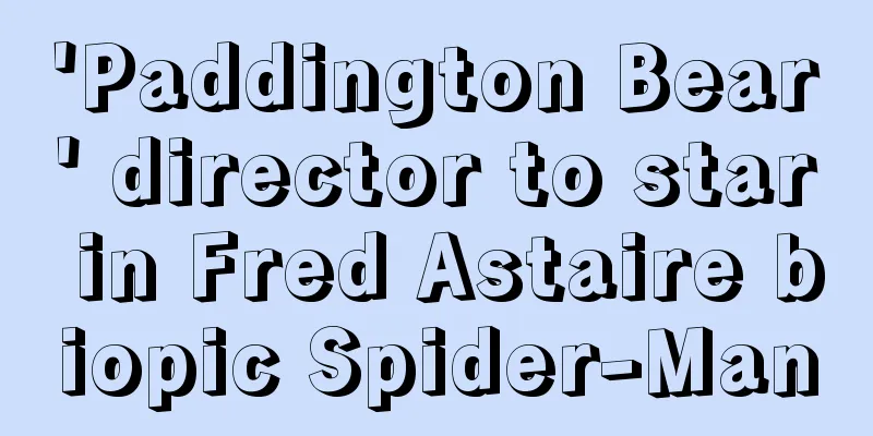 'Paddington Bear' director to star in Fred Astaire biopic Spider-Man