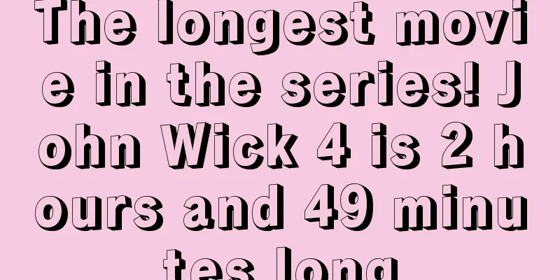 The longest movie in the series! John Wick 4 is 2 hours and 49 minutes long