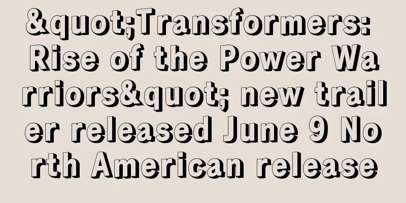 "Transformers: Rise of the Power Warriors" new trailer released June 9 North American release