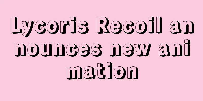 Lycoris Recoil announces new animation