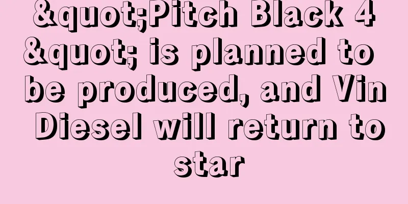 "Pitch Black 4" is planned to be produced, and Vin Diesel will return to star