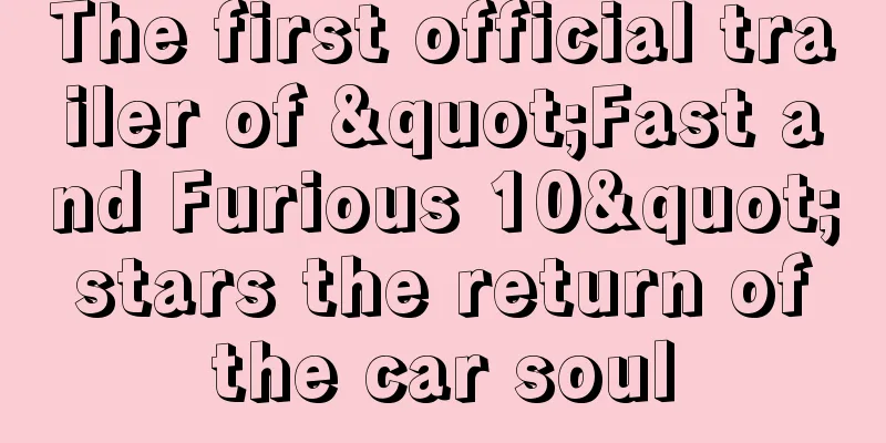 The first official trailer of "Fast and Furious 10" stars the return of the car soul